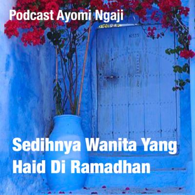 Sedihnya Wanita Yang Haid Di Ramadhan Sedihnya Wanita Yang Haid Di Ramadhan