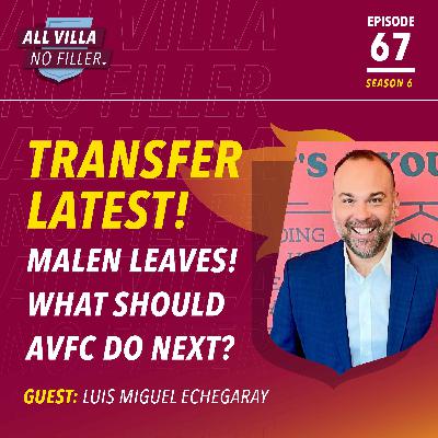 TRANSFER SPECIAL! LUIS MIGUEL ECHEGARAY ON ASTON VILLA TRANSFERS, MALEN & MORE