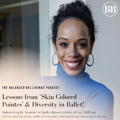 140. Difficult Conversations: Lessons from ‘Skin Colored Pointes’ & Diversity in Ballet!