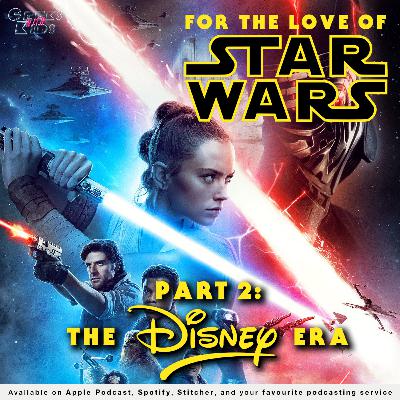 128 - For the Love of Star Wars: Part 2 - The Disney Era