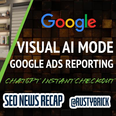 Google AI Mode Visual Update, Ads Reporting Updates, ChatGPT Instant Checkout and More Google AI Mode Visual Update, Ads Reporting Updates, ChatGPT Instant Checkout and More