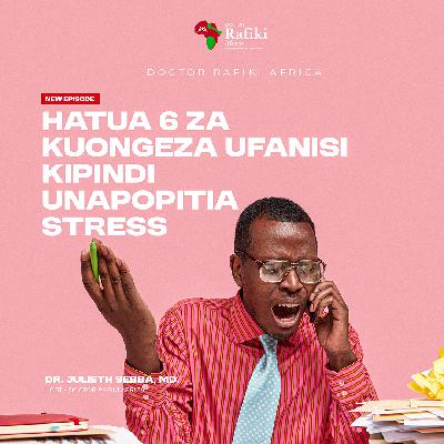 HATUA 6 ZA KUONGEZA UFANISI KIPINDI UNAPOPITIA STRESS HATUA 6 ZA KUONGEZA UFANISI KIPINDI UNAPOPITIA STRESS