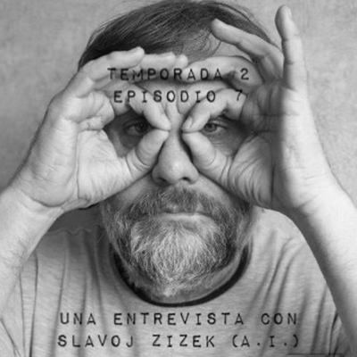 Episodio 20: Entrevista a Slavoj Zizek ( A.I.) Episodio 20: Entrevista a Slavoj Zizek ( A.I.)