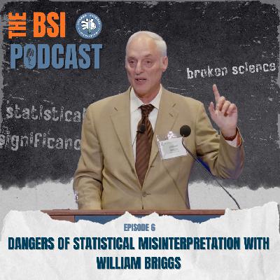 Ep 6: William Briggs - Dangers of Statistical Misinterpretation