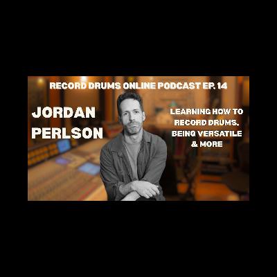JORDAN PERLSON (Learning How To Record Drums, Being Versatile & More)
