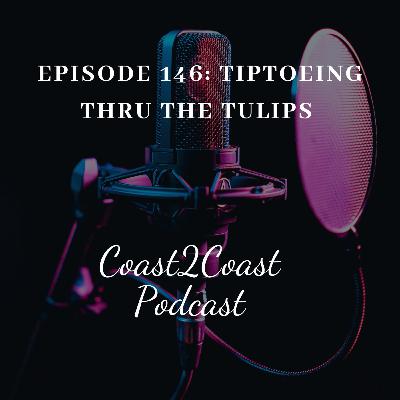 Ep#146 ‘Tiptoeing Thru The Tulips’ Ep#146 ‘Tiptoeing Thru The Tulips’