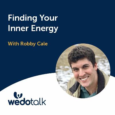 Finding Your Inner Energy | Wedotalk with David Jaques and Special Guest - Robby Cale