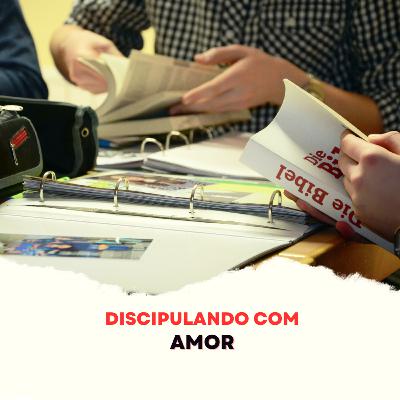Episódio 281 - Discipulando com amor Episódio 281 - Discipulando com amor