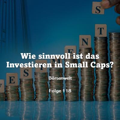Börsenwelt - Wie sinnvoll ist das Investieren in Small Caps? Folge 118