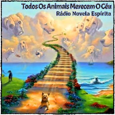 Rádio Novela Espírita - Todos Os Animais Merecem O Céu