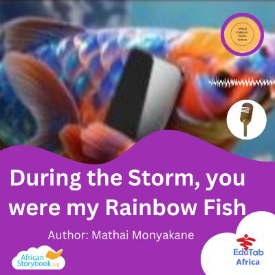 During the Storm, you were my Rainbow Fish