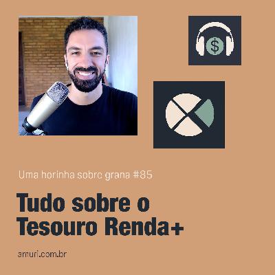 Horinha #85 | Tudo sobre o Tesouro Renda+