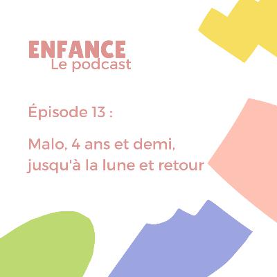 Episode 13 - Malo 4 ans et demi, jusqu'à la lune et retour Episode 13 - Malo 4 ans et demi, jusqu'à la lune et retour