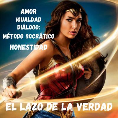 Wonder Woman y El Lazo de La Verdad | Honestidad, Amor, Igualdad, Dialogo: Método Socrático.