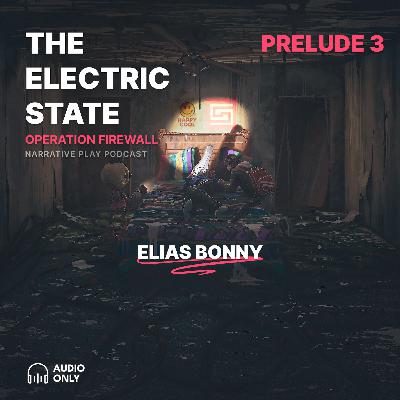 S2 Prelude 3: Elias Bonny (Electric State RPG) S2 Prelude 3: Elias Bonny (Electric State RPG)
