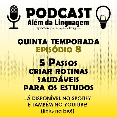Podcast | Quinta Temporada | Episódio 8: 5 Passos para criar rotinas saudáveis para os estudos
