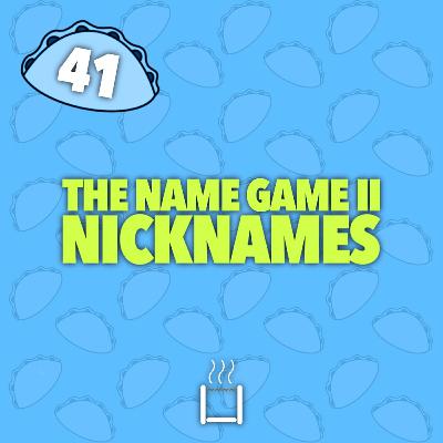 41 | The Name Game II: Nicknames