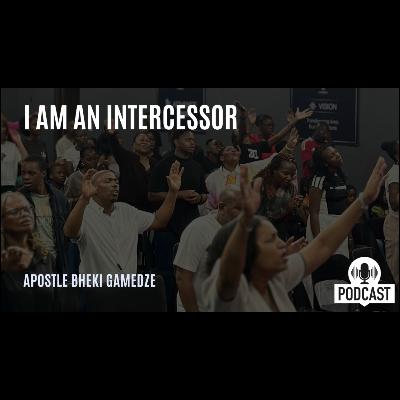 I am an Intercesor | Apostle Bheki Gamedze