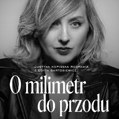 Jak zbudować siebie? Gościni: Edyta Bartosiewicz