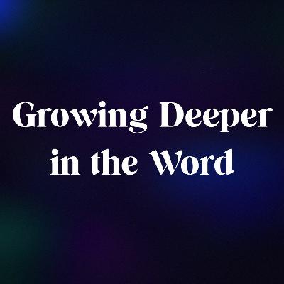 Growing Deeper in the Word