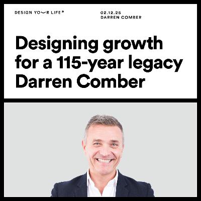 Designing growth for a 115-year legacy with Darren Comber