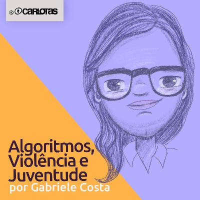 064 - Algoritmos, Violência e Juventude no Brasil (part. Gabriele Costa) 064 - Algoritmos, Violência e Juventude no Brasil (part. Gabriele Costa)