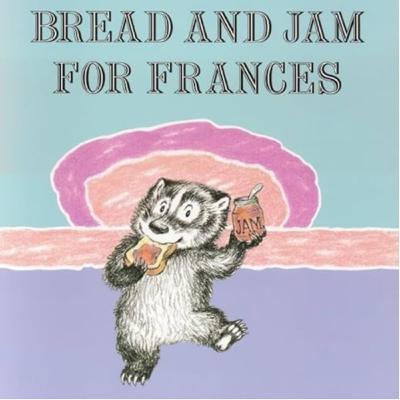 “Bread And Jam For Frances,” by Russell Hoban and illustrated by Lillian Hoban