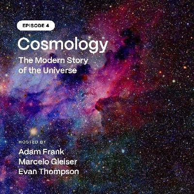 Episode 4: Cosmology, The Modern Story of the Universe Episode 4: Cosmology, The Modern Story of the Universe