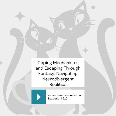 Coping Mechanisms and Escaping Through Fantasy: Navigating Neurodivergent Realities