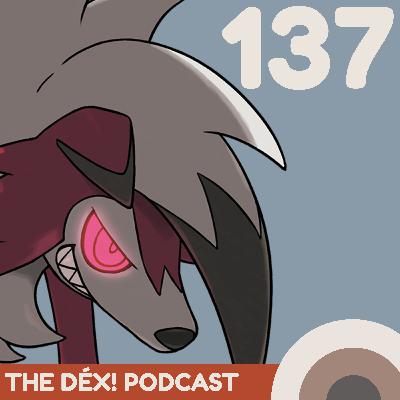 The Dex! Podcast #137: MIDNIGHT LYCANROC EVENT!
