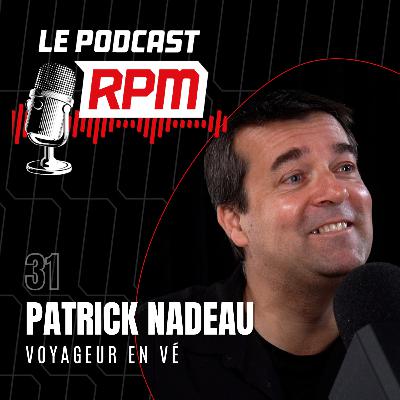 PATRICK NADEAU – Voyageur en VÉ | Le podcast RPM #31