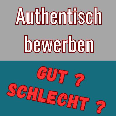 Authentisch bewerben? Gut oder schlecht?