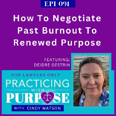 Ep. 91: How To Negotiate Past Burnout To Renewed Purpose Ep. 91: How To Negotiate Past Burnout To Renewed Purpose