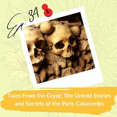 Tales From the Crypt: The Untold Stories and Secrets of the Paris Catacombs