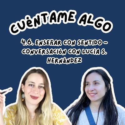Episodio 4.6. Enseñar con sentido - conversación con Lucía S. Hernández