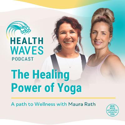 The Healing Power of Yoga: Transformative Insights with Maura Rath