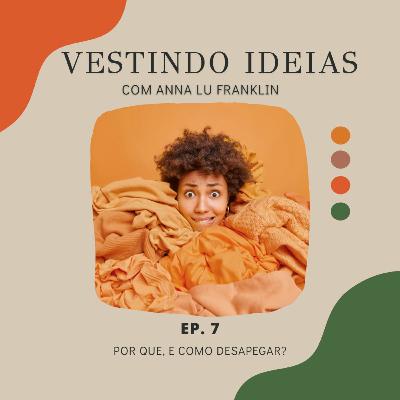 Ep.7 - Por que e como desapegar?