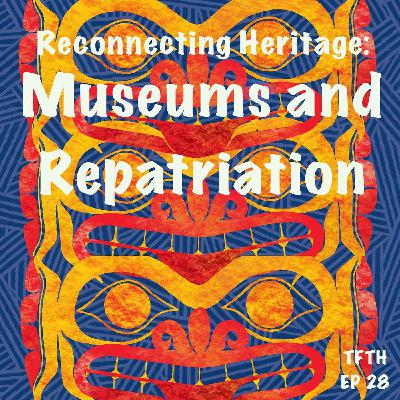 Reconnecting Heritage: Repatriation and Museums with Barbara Winter