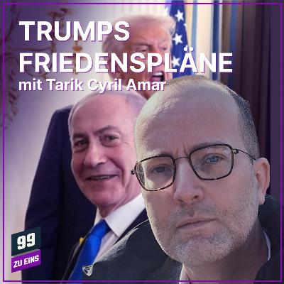 Episode 566: Trumps Friedenspläne mit Tarik Cyril Amar