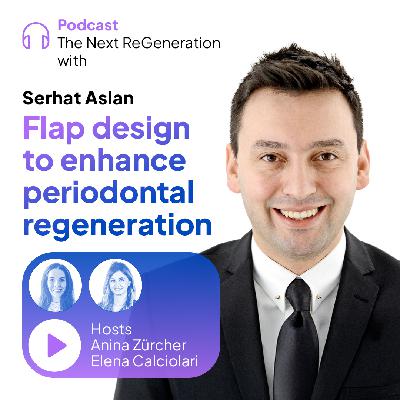 Flap design to enhance periodontal regeneration with Serhat Aslan Flap design to enhance periodontal regeneration with Serhat Aslan