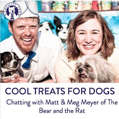 Cool Treats for Dogs - Chatting with Matt & Meg Meyer of The Bear and the Rat