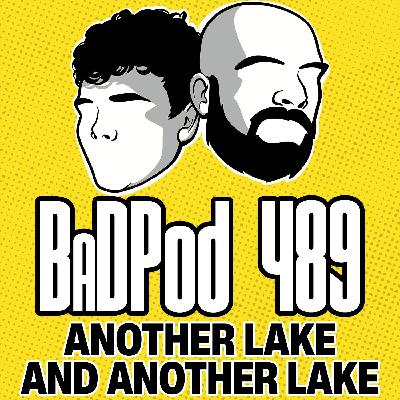 BaDPod 489 - Another Lake... And Another Lake