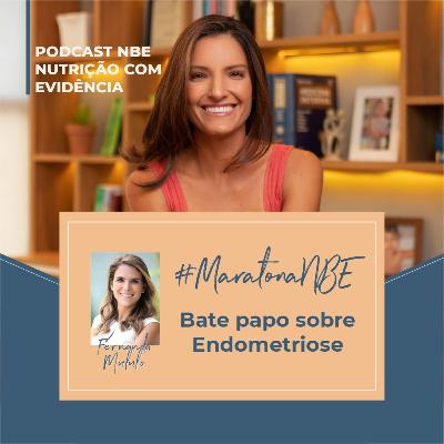 #MaratonaNBE: Como a nutrição pode auxiliar no tratamento da endometriose com a Nutricionista Fernanda Mululo