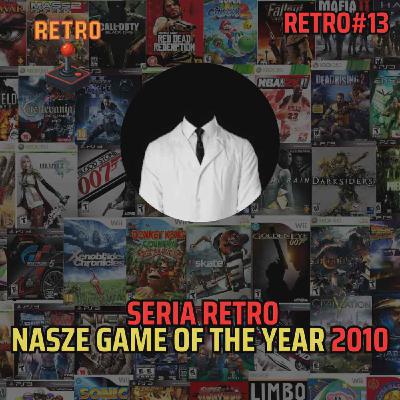 Retro #13 (319) - GOTY 2010