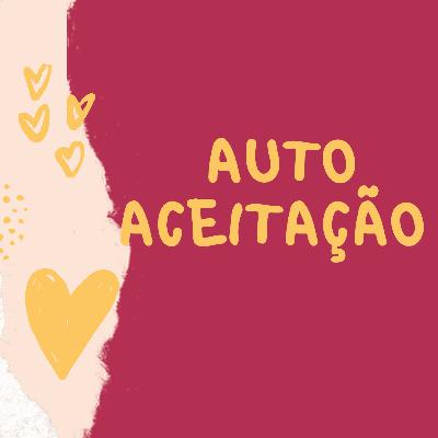 Autoaceitação - o caminho para realização pessoal