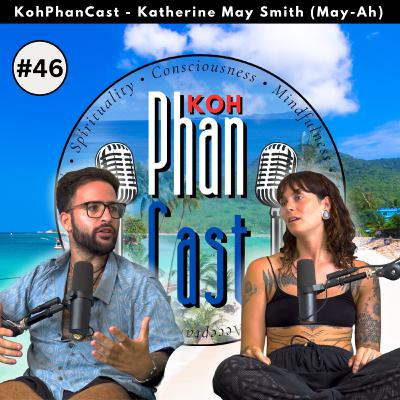 Katherine May Smith (May-Ah) - Frequencies, Sensitivity and the Journey Within. | KohPhanCast #46 Katherine May Smith (May-Ah) - Frequencies, Sensitivity and the Journey Within. | KohPhanCast #46