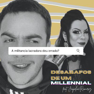 #7 - A militancia lacradora deu errado? (feat. Jaqueline Ramirez)