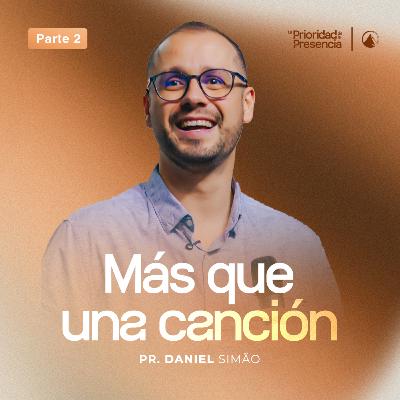 SERIE LA PRIORIDAD DE LA PRESENCIA - PT 2: MÁS QUE UNA CANCIÓN - PR. DANIEL SIMÃO.mp4