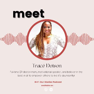 Meet Dr. Tracé Dotson, full-time ER doctor-mom, motivational speaker, and believer in the best in all to empower others to live life abundantly! Meet Dr. Tracé Dotson, full-time ER doctor-mom, motivational speaker, and believer in the best in all to empower others to live life abundantly!
