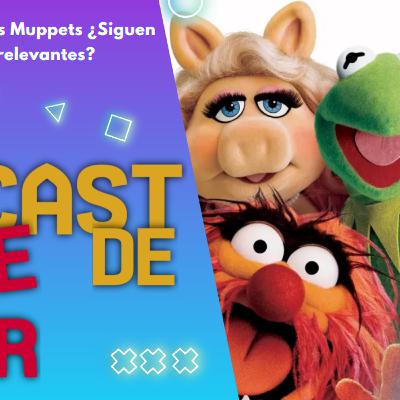 47. La caída de los Muppets ¿Siguen siendo relevantes?
